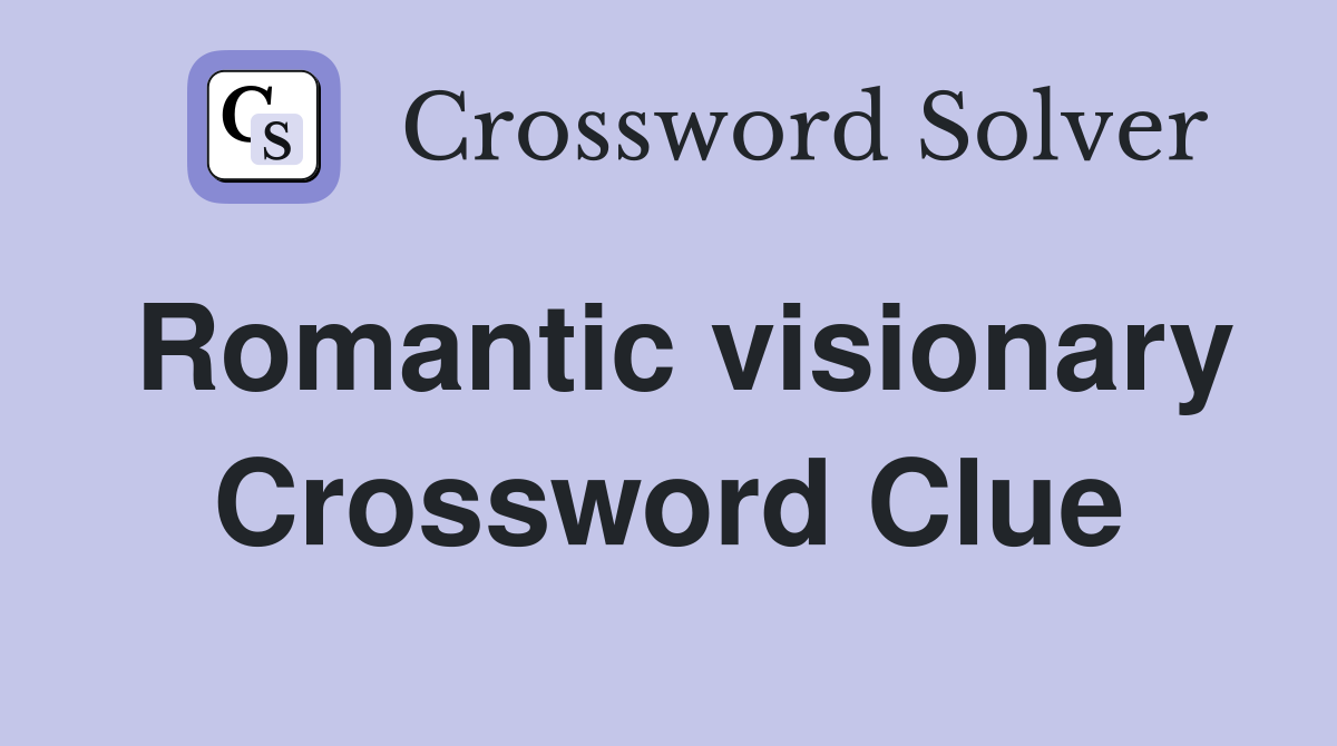 Solve 'Romantic Visionary': Your Guide to the Quixote Crossword Clue